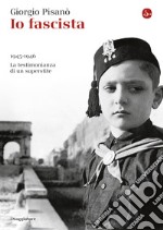 Io fascista. 1945-1946. La testimonianza di un superstite. E-book. Formato EPUB ebook