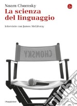 La scienza del linguaggio. Interviste con James McGilvray. E-book. Formato EPUB ebook