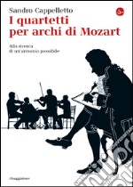 I quartetti per archi di Mozart. Alla ricerca di un'armonia possibile. E-book. Formato EPUB ebook