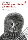 Perché guardiamo gli animali? Dodici inviti a riscoprire l'uomo attraverso le altre specie viventi. E-book. Formato EPUB ebook di John Berger