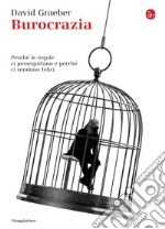 Burocrazia: Perché le regole ci perseguitano e perché ci rendono felici. E-book. Formato EPUB ebook