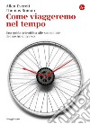 Come viaggeremo nel tempo. Una guida scientifica alle scorciatoie del nostro universo. E-book. Formato EPUB ebook