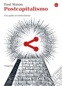 Postcapitalismo. Una guida al nostro futuro. E-book. Formato EPUB ebook di Paul Mason