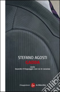 Gadda ossia Quando il linguaggio non va in vacanza. E-book. Formato EPUB ebook di Stefano Agosti