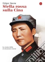 Stella rossa sulla Cina. Storia della rivoluzione cinese. E-book. Formato EPUB