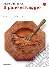 Il pane selvaggio. E-book. Formato EPUB ebook di Piero Camporesi