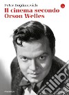 Il cinema secondo Orson Welles. E-book. Formato EPUB ebook di Peter Bogdanovich