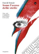 Sono l'uomo delle stelle. Vita, arte e leggenda dell'ultima icona pop. E-book. Formato EPUB ebook