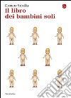 Il libro dei bambini soli. E-book. Formato EPUB ebook di Enrico Sibilla