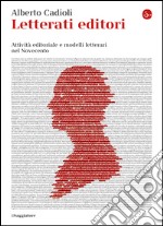 Letterati editori: Attività editoriale e modelli letterari nel Novecento. E-book. Formato EPUB ebook