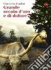 Grande secolo d'oro e di dolore. E-book. Formato EPUB ebook di Vincenzo Pardini