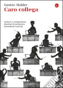 Caro collega: Lettere a compositori, direttori d'orchestra, intendenti teatrali. E-book. Formato EPUB ebook di Gustav Mahler
