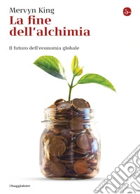 La fine dell'alchimia: Il futuro dell'economia globale. E-book. Formato EPUB ebook