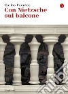 Con Nietzsche sul balcone. E-book. Formato EPUB ebook di Carlos Fuentes