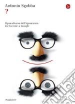 ? Il paradosso dell'ignoranza da Socrate a Google. E-book. Formato EPUB