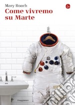 Come vivremo su Marte. E-book. Formato EPUB ebook