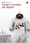 Come vivremo su Marte. E-book. Formato EPUB ebook di Mary Roach