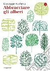 Abbracciare gli alberi. E-book. Formato EPUB ebook di Giuseppe Barbera