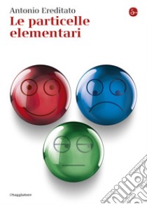 Le particelle elementari. E-book. Formato EPUB ebook di Antonio Ereditato