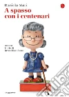 A spasso con i centenari: ovvero L'arte di invecchiare bene. E-book. Formato EPUB ebook di Daniela Mari