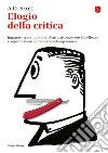 Elogio della critica: Imparare a comprendere l'arte, riconoscere la bellezza e sopravvivere al mondo contemporaneo. E-book. Formato EPUB ebook