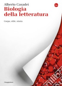 Biologia della letteratura: Corpo, stile, storia. E-book. Formato EPUB ebook di Alberto Casadei