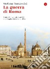 La guerra di Roma: Storie di inganni, scandali e battaglie dal 1862 al 1870. E-book. Formato EPUB ebook