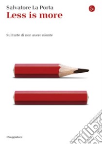 Less is more: Sull'arte di non avere niente. E-book. Formato EPUB ebook di Salvatore La Porta