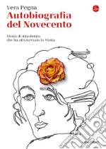 Autobiografia del Novecento: Storia di una donna che ha attraversato la Storia. E-book. Formato EPUB ebook