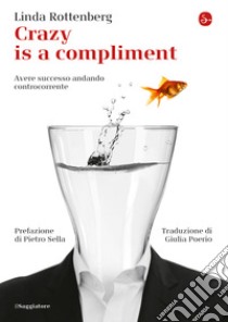 Crazy is a compliment: Avere successo andando controcorrente. E-book. Formato EPUB ebook di Linda Rottenberg