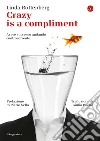 Crazy is a compliment: Avere successo andando controcorrente. E-book. Formato EPUB ebook