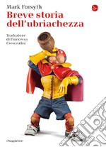 Breve storia dell'ubriachezza. E-book. Formato EPUB ebook