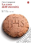 La casa dell'eternità: Prefazione di Gian Mario Anselmi. E-book. Formato EPUB ebook