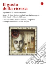 Il gusto della ricerca: A proposito di Piero Camporesi. Con uno scritto inedito di Piero Camporesi e una premessa di Corrado Augias.. E-book. Formato EPUB
