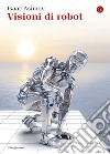 Visioni di robot. E-book. Formato EPUB ebook di Isaac Asimov