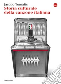 Storia culturale della canzone italiana. E-book. Formato EPUB ebook di Jacopo Tomatis