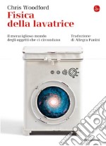 Fisica della lavatrice: Il meraviglioso mondo degli oggetti che ci circondano. E-book. Formato EPUB ebook