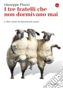 I tre fratelli che non dormivano mai: e altre storie di disturbi del sonno. E-book. Formato EPUB ebook di Giuseppe Plazzi 