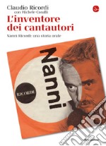 L'inventore dei cantautori: Nanni Ricordi: una storia orale. E-book. Formato EPUB