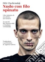 Nudo con filo spinato: Vita violenta di un artista sovversivo. E-book. Formato EPUB ebook