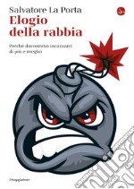 Elogio della rabbia: Perché dovremmo incazzarci di più e meglio. E-book. Formato EPUB ebook