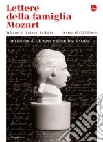 Lettere della famiglia Mozart: volume II. I viaggi in Italia. E-book. Formato EPUB