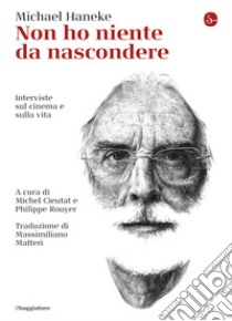 Non ho niente da nascondere: Interviste sul cinema e sulla vita. E-book. Formato EPUB ebook di Michael Haneke