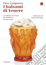 I balsami di Venere: L'erotismo in Europa dal Medioevo al Settecento. E-book. Formato EPUB ebook