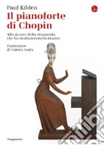 Il pianoforte di Chopin: Alla ricerca dello strumento che ha rivoluzionato la musica. E-book. Formato EPUB