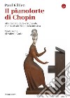 Il pianoforte di Chopin: Alla ricerca dello strumento che ha rivoluzionato la musica. E-book. Formato EPUB ebook