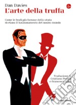 L'arte della truffa: Come le frodi più famose della storia rivelano il funzionamento del nostro mondo. E-book. Formato EPUB ebook