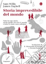 Storia imprevedibile del mondo: Tutto ha una storia, anche quello che non ti aspetti, e tutte le storie sono collegate. E-book. Formato EPUB ebook