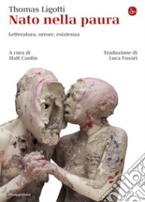 Nato nella paura: Letteratura, orrore, esistenza. E-book. Formato EPUB ebook di Thomas Ligotti