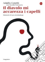 Il diavolo mi accarezza i capelli: Memorie di un criminologo. E-book. Formato EPUB ebook